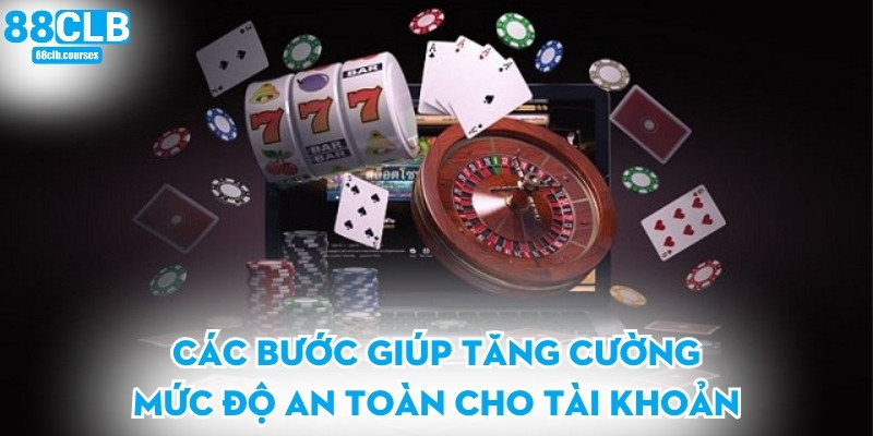 Trang chủ 40 Các bước giúp tăng cường mức độ an toàn cho tài khoản