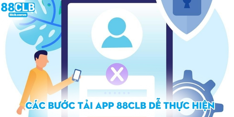 Tải App 88CLB – Trải Nghiệm Giải Trí Mịn Màng Trên Điện Thoại 2 Các bước tải app 88CLB dễ thực hiện