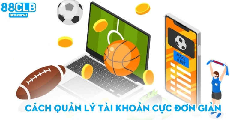 Đăng Nhập 88CLB - Hướng Dẫn Hữu Ích Nhất Cho Người Chơi 3 Cách quản lý tài khoản cực đơn giản