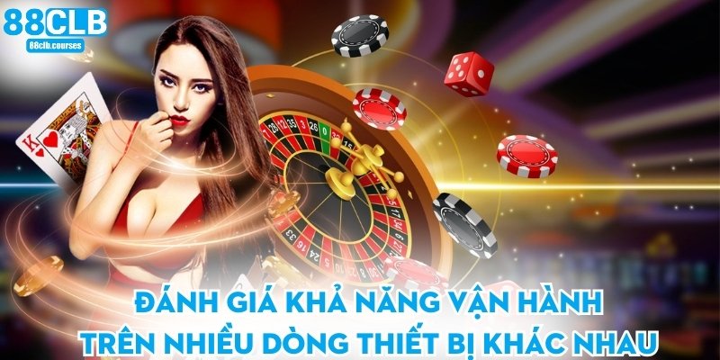 Trang chủ 38 Đánh giá khả năng vận hành trên nhiều dòng thiết bị khác nhau