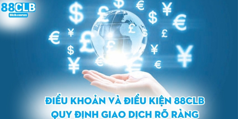 Điều Khoản Và Điều Kiện 88CLB 2 Điều khoản và điều kiện 88CLB quy định giao dịch rõ ràng