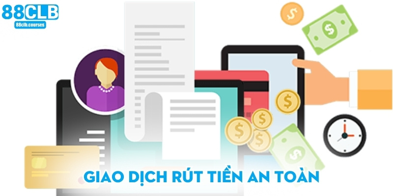 Rút Tiền 88CLB - Hướng Dẫn Giao Dịch Nhanh Và Chính Xác 3 Giao dịch rút tiền an toàn