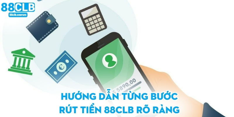 Rút Tiền 88CLB - Hướng Dẫn Giao Dịch Nhanh Và Chính Xác 2 Hướng dẫn từng bước rút tiền 88CLB rõ ràng