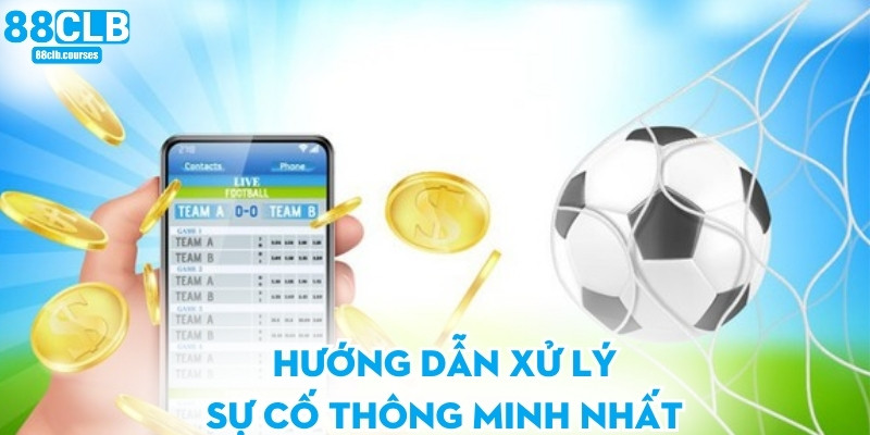 Nạp Tiền 88CLB - Hướng Dẫn Chi Tiết Cho Người Mới 3 Hướng dẫn xử lý sự cố thông minh nhất