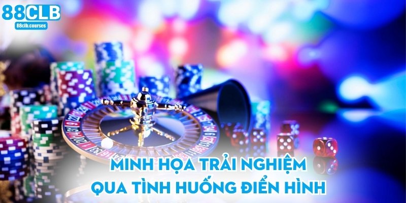 Giới thiệu 88CLB 3 Minh họa trải nghiệm qua tình huống điển hình