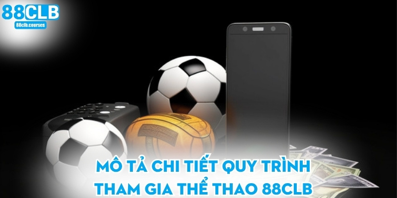 Mô tả chi tiết quy trình tham gia thể thao 88CLB