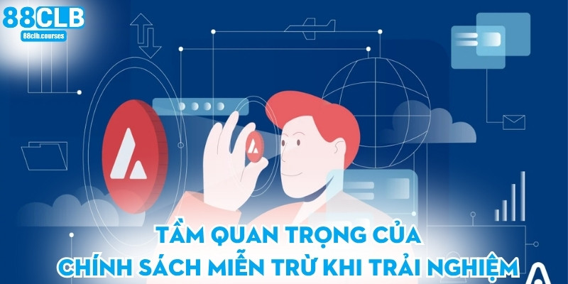 Miễn Trừ Trách Nhiệm 3 Tầm quan trọng của chính sách miễn trừ khi trải nghiệm