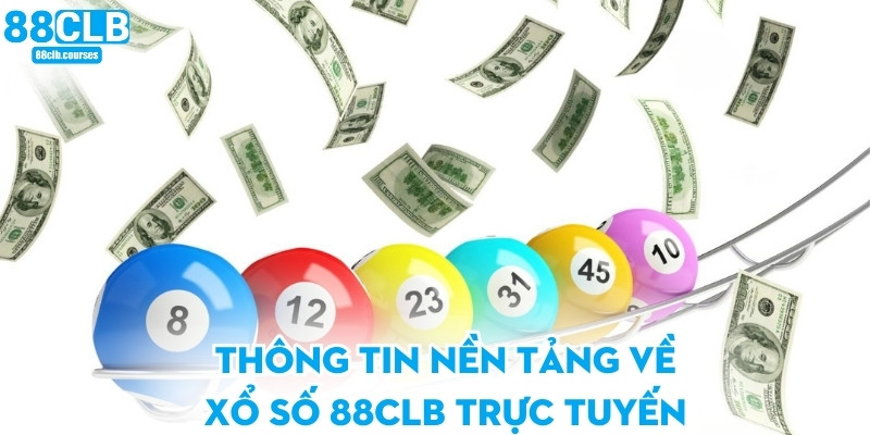Thông tin nền tảng về xổ số 88CLB trực tuyến