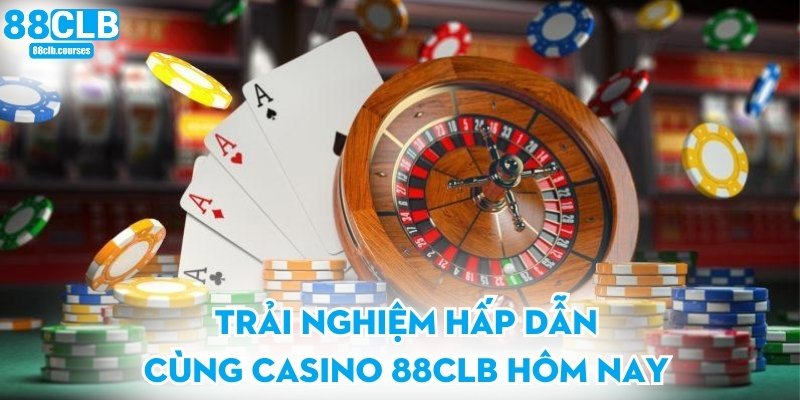Trải nghiệm hấp dẫn cùng casino 88CLB hôm nay