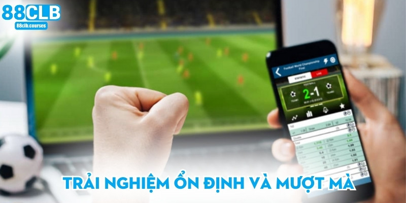 Tải App 88CLB – Trải Nghiệm Giải Trí Mịn Màng Trên Điện Thoại 1 Trải nghiệm ổn định và mượt mà